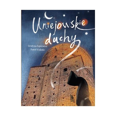 Uniejowskie duchy Grażyna Bąkiewicz Paweł Wakuła motyleksiazkowe.pl