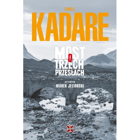 Most o trzech przęsłach Kadare Ismail motyleksiazkowe.pl