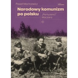 Narodowy komunizm po polsku. „Partyzanci” Moczara