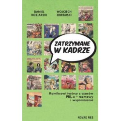 Zatrzymane w kadrze. Komiksowi twórcy z czasów PRL-u - rozmowy i wspomnienia Koziarski, Obremski motyleksiazkowe.pl
