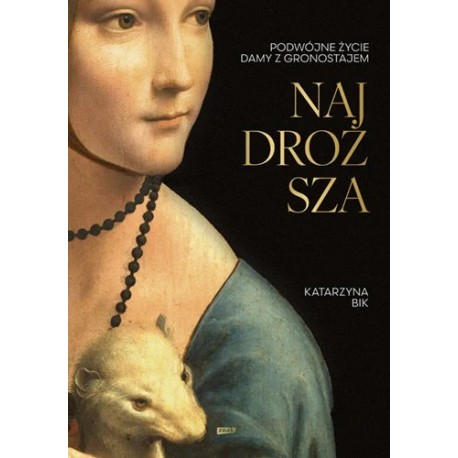 Najdroższa. Podwójne życie Damy z gronostajem Katarzyna Bik motyleksiazkowe.pl