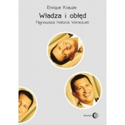 Władza i obłęd. Najnowsza historia Wenezueli Enrique Krauze motyleksiazkowe.pl