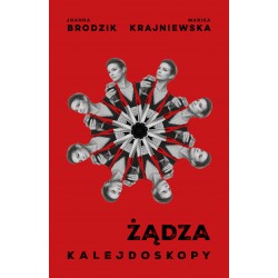 Kalejdoskopy. Żądza Joanna Brodzik, Marika Krajniewska motyleksiazkowe.pl