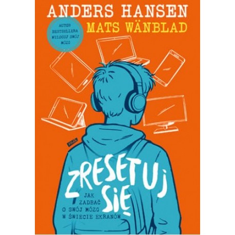Zresetuj się. Jak zadbać o swój mózg w świecie ekranów Anders Hansen, Mats Wänblad motyleksiazkowe.pl