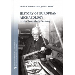 History of European Archaeology in the Twentieth Century Sarunas Milisauskas,  Janusz Kruk motyleksiazkowe.pl