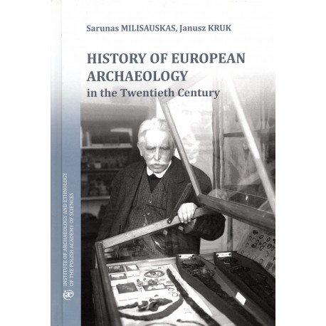 History of European Archaeology in the Twentieth Century Sarunas Milisauskas,  Janusz Kruk motyleksiazkowe.pl