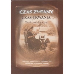 Czas zmiany / Czas trwania. Studia etnologiczne