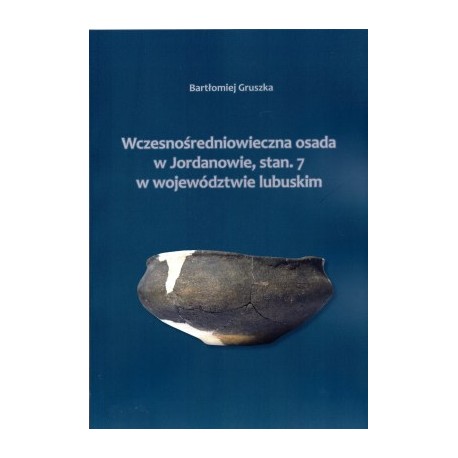 Wczesnośredniowieczna osada w Jordanowie, stan. 7 w województwie lubuskim