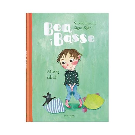 Bea i Basse. Muszę siku! Sabine Lemire motyleksiazkowe.pl