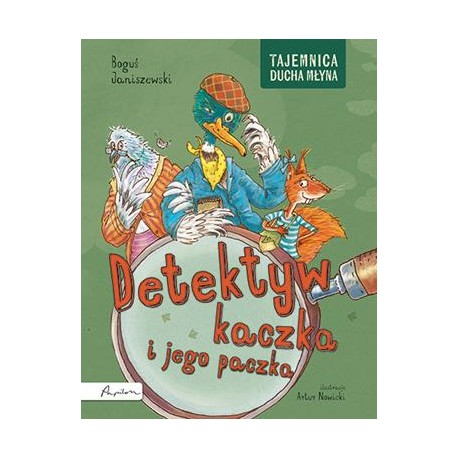Detektyw kaczka i jego paczka. Tajemnica Ducha Młyna Boguś Janiszewski motyleksiazkowe.pl