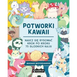 Potworki kawaii. Naucz się rysować krok po kroku. 75 słodkich kaiju