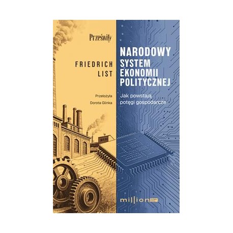 Narodowy system ekonomii politycznej. Jak powstają potęgi gospodarcze Friedrich List motyleksiazkowe.pl