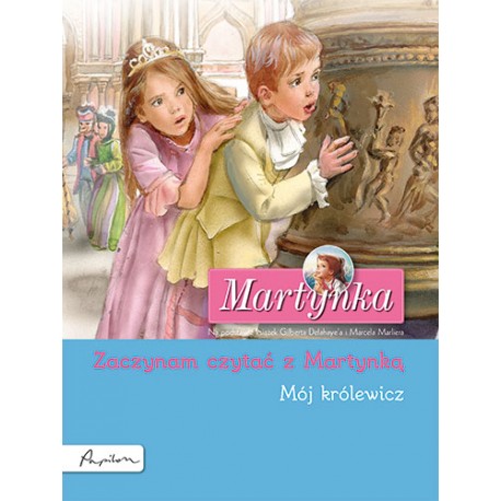 Martynka Mój królewicz Zaczynam czytać z Martynką Delahaye Gilbert, Marlier Marcel motyleksiazkowe.pl