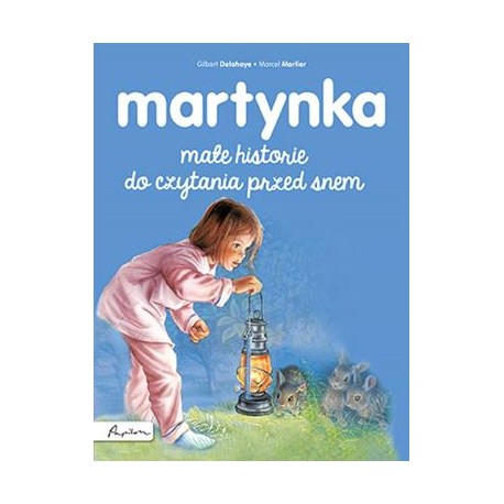 Martynka Małe historie do czytania przed snem Delahaye Gilbert, Marlier Marcel motyleksiazkowe.pl