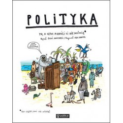 Polityka. To o czym dorośli ci nie mówią