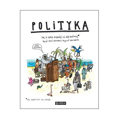 Polityka. To o czym dorośli ci nie mówią Boguś Janiszewski motyleksiazkowe.pl