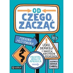 Od czego zacząć. Poradnik przetrwania lęku, depresji i innych kryzysów psychicznych
