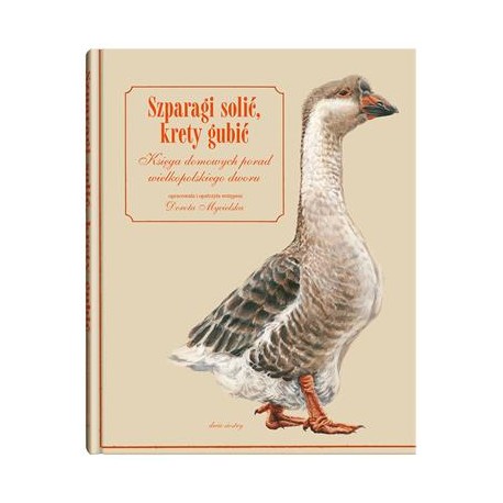 Szparagi solić, krety gubić. Księga domowych porad wielkopolskiego dworu Dorota Mycielska motyleksiazkowe.pl