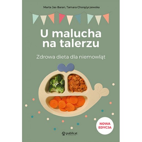 U malucha na talerzu. Zdrowa dieta dla niemowląt Tamara Chorążyczewska, Marta Jas-Baran motyleksiazkowe.pl