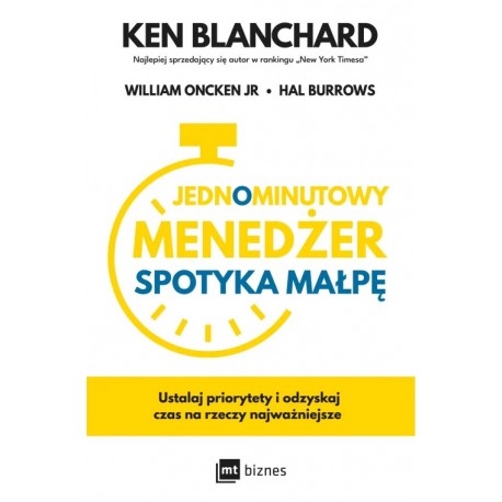 Jednominutowy Menedżer spotyka małpę Blanchard Ken, Oncken-Jr William, Burrows Hal motyleksiazkowe.pl 