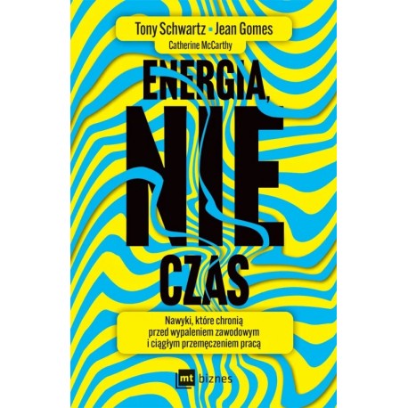 Energia, nie czas Tony Schwartz, Jean Gomes, Catherine McCarthy motyleksiazkowe.pl