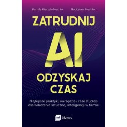 Zatrudnij AI, odzyskaj czas. Najlepsze praktyki, narzędzia i case studies dla wdrożenia sztucznej inteligencji w firmie