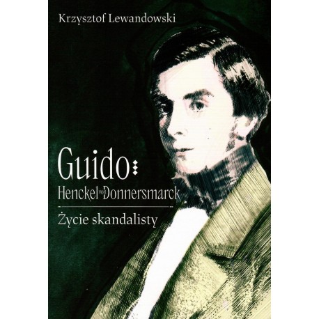 Guido Henckel von Donnermarck. Życie skandalisty Krzysztof Lewandowski motyleksiazkowe.pl