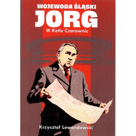 Wojewoda śląski JORG. W Kotle Czarownic Krzysztof Lewandowski motyleksiazkowe.pl