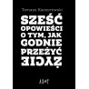 Sześć opowieści o tym, jak godnie przeżyć życie