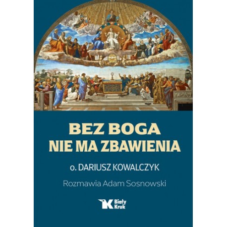 Bez Boga nie ma zbawienia Dariusz Kowalczyk, Adam Sosnowski motyleksiazkowe.pl
