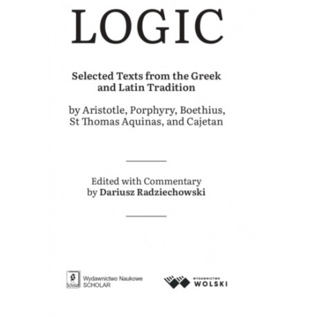 Logic: Selected Texts from the Greek and Latin Tradition Dariusz Radziechowski motyleksiazkowe.pl