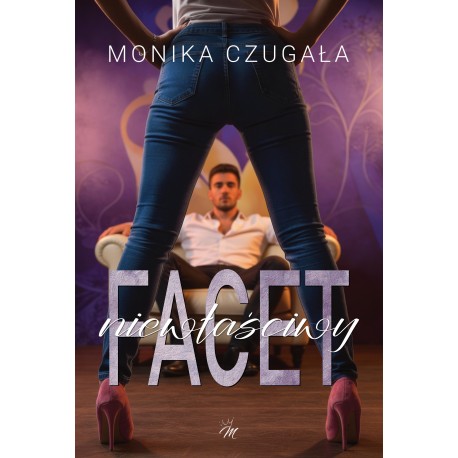 Niewłaściwy facet Monika Czugała motyleksiazkowe.pl