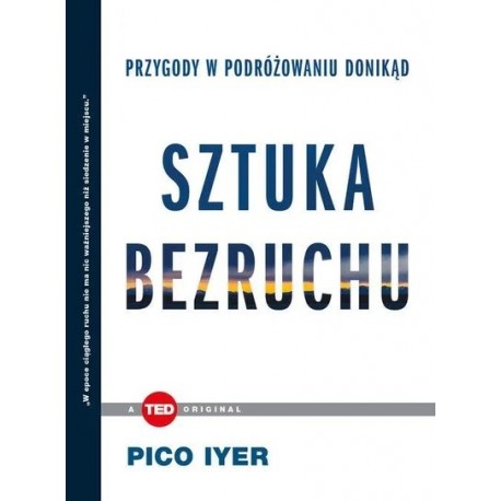 Sztuka bezruchu. Przygody w podróżowaniu donikąd Iyer Pico motyleksiazkowe.pl