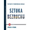 Sztuka bezruchu. Przygody w podróżowaniu donikąd