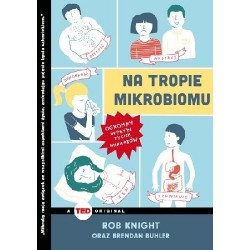 Na tropie mikrobiomu. Ogromny wpływ tycich mikrobów Rob Knight, Brendan Buhler motyleksiazkowe.pl