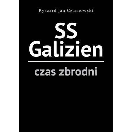 SS Galizien. Czas zbrodni Ryszard Jan Czarnowski motyleksiazkowe.pl