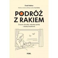 Podróż z rakiem. Zrozum chorobę, odzyskaj spokój i działaj świadomie