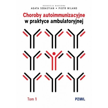 Choroby autoimmunizacyjne w praktyce ambulatoryjnej. Tom 1 Agata Sebastian, Piotr Wiland motyleksiazkowe.pl