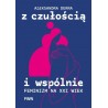 Z czułością i wspólnie. Feminizm na XXI wiek