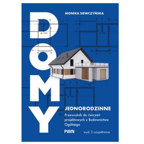 Domy jednorodzinne. Przewodnik do ćwiczeń projektowych z budownictwa ogólnego Monika Siewczyńska motyleksiazkowe.pl