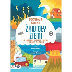 Żywioły ziemi. Jak powstają wulkany tornada, powodzie, trzęsienia.