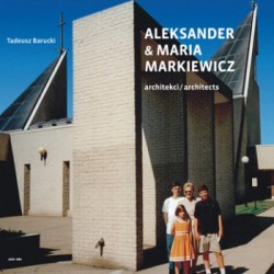 Aleksander & Maria Markiewicz. Architekci/Architects