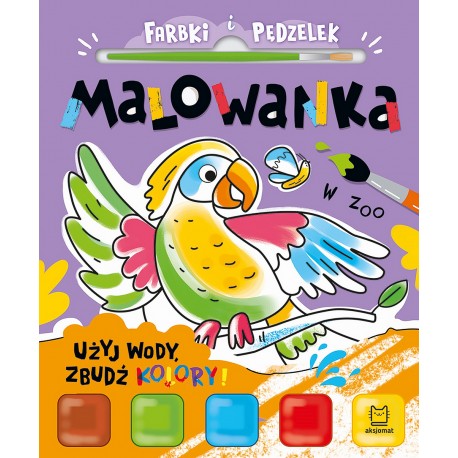 Farbki i pędzelek. Malowanka. Użyj wody, zbudź kolory! W zoo Anna Podgórska motyleksiazkowe.pl