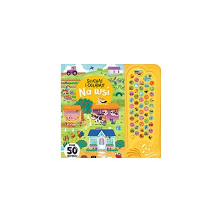 Słuchaj i oglądaj! Na wsi. Ponad 50 dźwięków Anna Podgórska motyleksiazkowe.pl