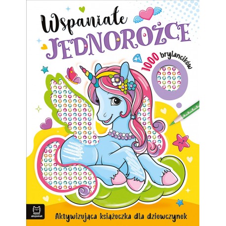 Wspaniałe jednorożce. Aktywizująca książeczka dla dziewczynek. 1000 brylancików Agata Kaczyńska motyleksiazkowe.pl