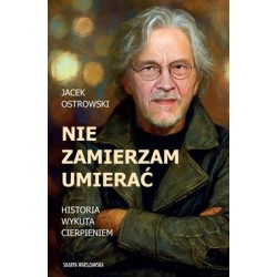 Nie zamierzam umierać! Historia wykuta cierpieniem