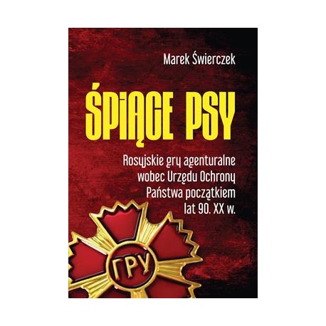 Śpiące psy. Rosyjskie gry agenturalne wobec Urzędu Ochrony Państwa początkiem lat 90. XX w. Marek Świerczek motyleksiazkowe.pl