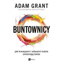 Buntownicy. Jak kreatywni i odważni ludzie zmieniają świat Adam Grant motyleksiazkowe.pl