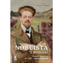 Noblista z Wolbórki. Śladami Reymonta po Łodzi i regionie łódzkim Celina Jaworska-Maćkowiak motyleksiazkowe.pl