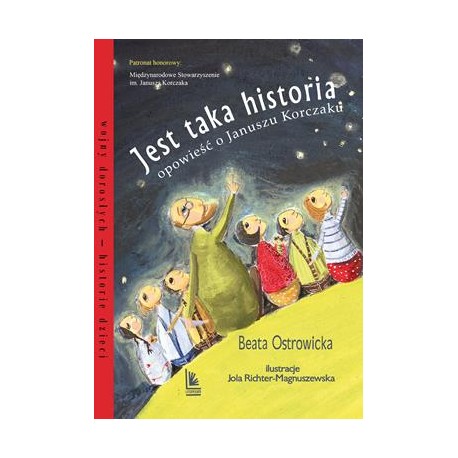 Jest taka historia. Opowieść o Januszu Korczaku Beata Ostrowicka motyleksiazkowe.pl